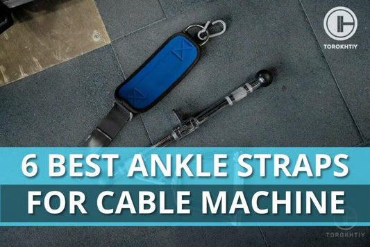 6 Best Ankle Straps for Cable Machine in 2025