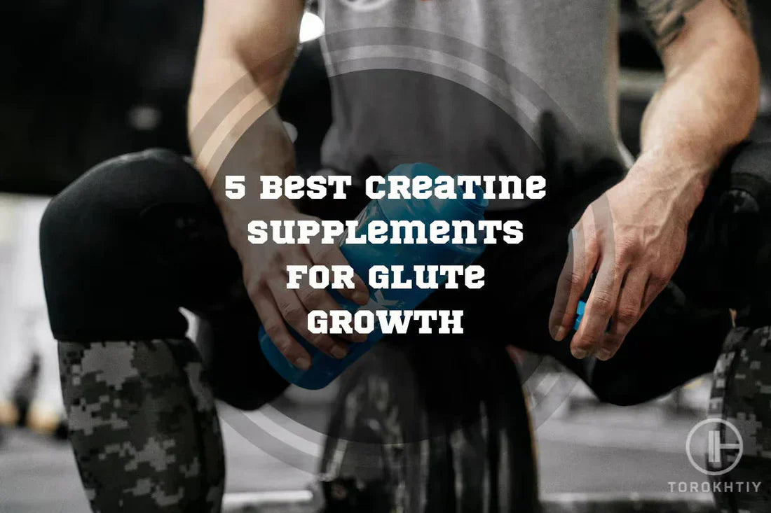5 Best Creatine Supplements For Glute Growth In 2026