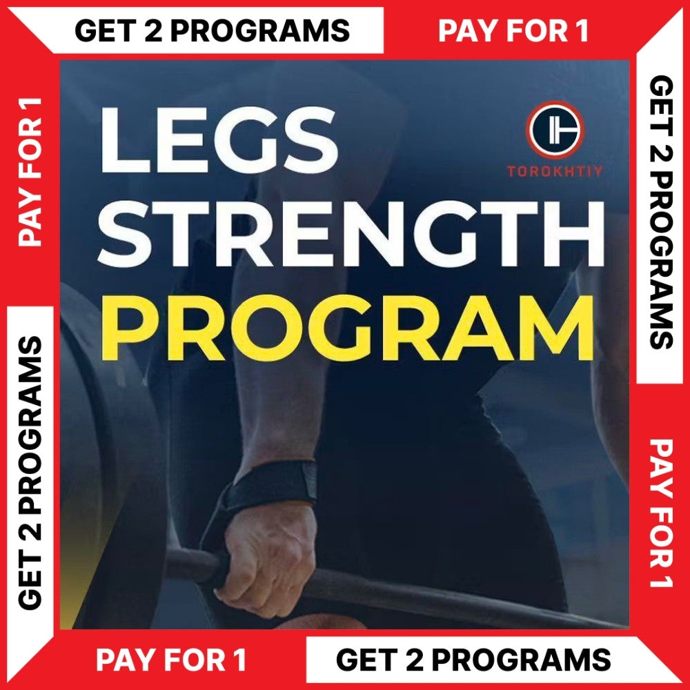 LEGS STRENGTH PROGRAM - BUY 1 - GET 1 FREE (Torokhtiy Weightlifting)